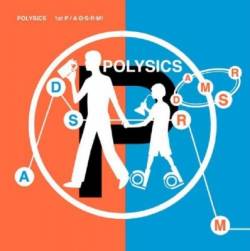 Polysics : 1st P & A-d-s-r-m!